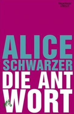 Bild des Verkufers fr Die Antwort / Alice Schwarzer zum Verkauf von Antiquariat Artemis Lorenz & Lorenz GbR