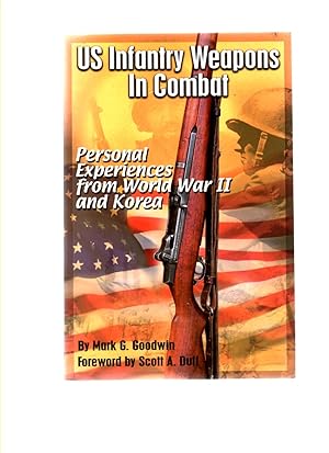 Us Infantry Weapons in Combat Personal Experiences from World War II and Korea (signed copy)