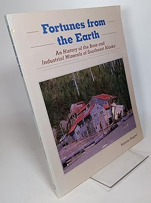 Fortunes from the Earth, an History of the Base and Industrial Minerals of Southeast Alaska