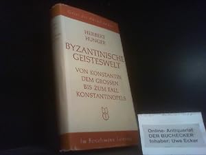 Byzantinische Geisteswelt : Von Konstantin d. Grossen bis zum Fall Konstantinopels. Geist des Abe...
