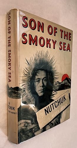 Son of the Smoky Sea; by Nutchuk [Simeon Oliver] with Alden Hatch ; illustrated by Nutchuk