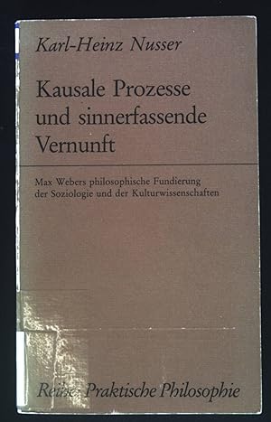 Seller image for Kausale Prozesse und sinnerfassende Vernunft : Max Webers philos. Fundierung d. Soziologie u.d. Kulturwiss. Praktische Philosophie ; Bd. 25 for sale by books4less (Versandantiquariat Petra Gros GmbH & Co. KG)