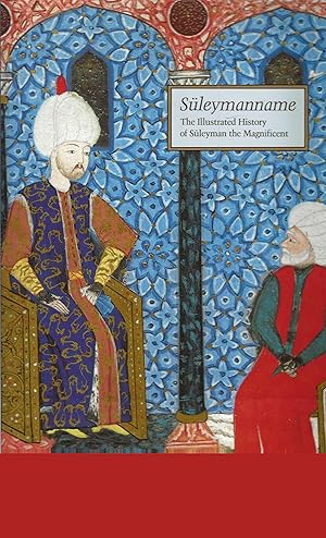 SULEYMANNAME ~ The Illustrated History Of Suleyman The Magnificent