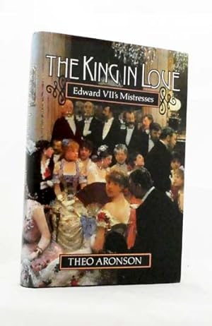 Seller image for The King In Love Edward VII's Mistresses for sale by Adelaide Booksellers