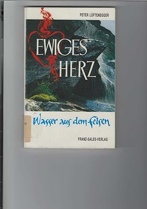 Seller image for Ewiges Herz : Wasser aus dem Felsen. for sale by Antiquariat Frank Dahms