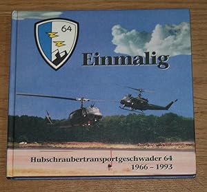 Bild des Verkufers fr Einmalig. Die Chronik des Hubschrauberstansportgeschwaders 64 (1966 - 1993). zum Verkauf von Antiquariat Gallenberger