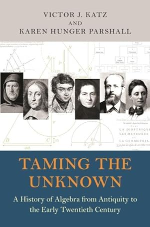 Seller image for Taming the Unknown: A History of Algebra from Antiquity to the Early Twentieth Century for sale by moluna