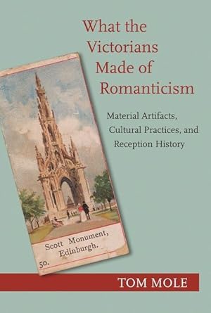 Bild des Verkufers fr What the Victorians Made of Romanticism: Material Artifacts, Cultural Practices, and Reception History zum Verkauf von moluna
