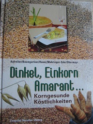 Image du vendeur pour Dinkel, Einkorn, Amarant. Korngesunde Kstlichkeiten mit 150 korngesundn Rezepten mis en vente par Alte Bcherwelt