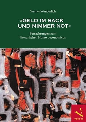 Geld im Sack und nimmer Not: Kulturgeschichtliche Studien zum literarischen Homo oeconomicus.