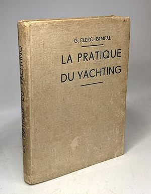 La pratique du Yachting - construction navigation manoeuvre