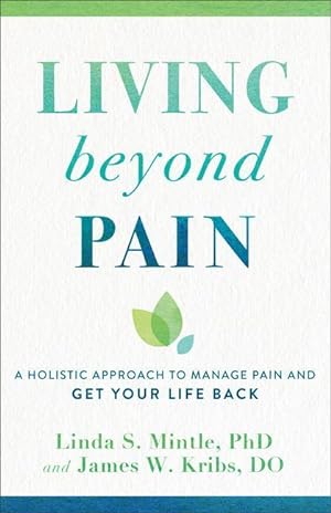 Bild des Verkufers fr Living Beyond Pain: A Holistic Approach to Manage Pain and Get Your Life Back zum Verkauf von moluna