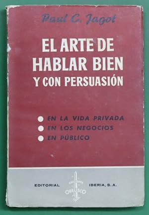 Imagen del vendedor de El arte de hablar bien y con persuasin, en la vida privada, en los negocios, en pblico a la venta por Librera Alonso Quijano