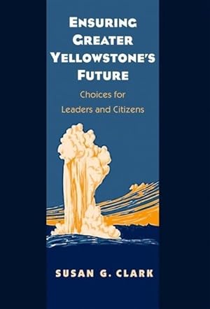Bild des Verkufers fr Clark, S: Enduring Greater Yellowstone&#8242s Future - Choi zum Verkauf von moluna