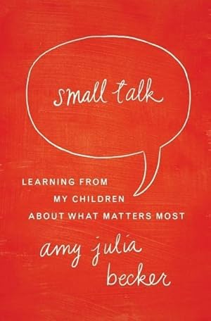 Bild des Verkufers fr Small Talk: Learning from My Children about What Matters Most zum Verkauf von moluna