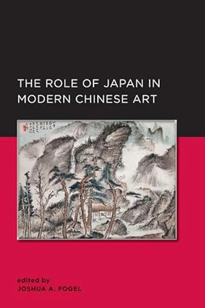 Bild des Verkufers fr Fogel, J: Role of Japan in Modern Chinese Art zum Verkauf von moluna