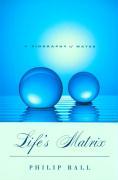 Bild des Verkufers fr Ball, P: Life&#8242s Matrix - A Biography of Water zum Verkauf von moluna