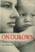 Bild des Verkufers fr Ludtke, M: On Our Own - Unmarried Motherhood in America zum Verkauf von moluna