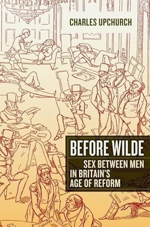 Bild des Verkufers fr Upchurch, C: Before Wilde - Sex Between Men in Britain&#8242 zum Verkauf von moluna