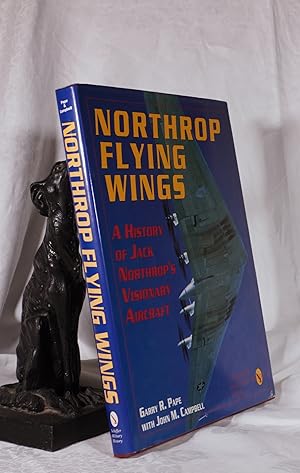 NORTHROP FLYING WINGS. A History of Jack Northrop's Visionary Aircraft