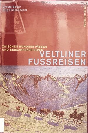 Bild des Verkäufers für Veltliner Fussreisen. Zwischen Bündner Pässen und Bergamasker Alpen. zum Verkauf von Antiquariat Bookfarm
