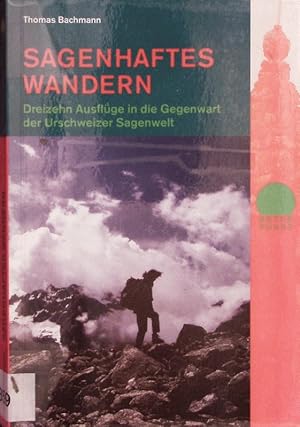 Bild des Verkufers fr Sagenhaftes Wandern. Zwlf Ausflge in die Gegenwart der Urschweizer Sagenwelt. zum Verkauf von Antiquariat Bookfarm