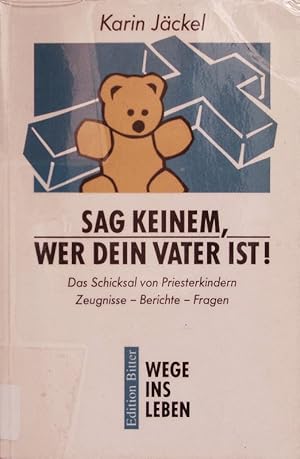 Bild des Verkufers fr Sag keinem, wer dein Vater ist! Das Schicksal von Priesterkindern; Zeugnisse - Berichte - Fragen. zum Verkauf von Antiquariat Bookfarm