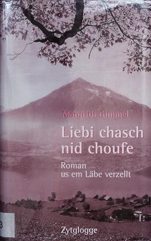 Imagen del vendedor de Liebi chasch nid choufe. Roman us em Lbe verzellt. a la venta por Antiquariat Bookfarm