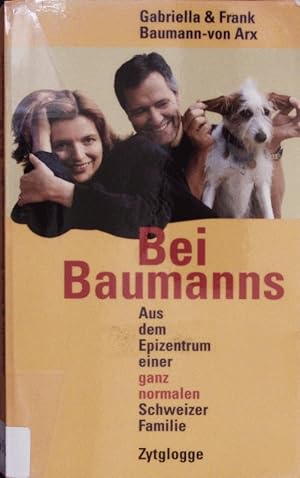 Bild des Verkufers fr Bei Baumanns. Aus dem Epizentrum einer ganz normalen Schweizer Familie. zum Verkauf von Antiquariat Bookfarm
