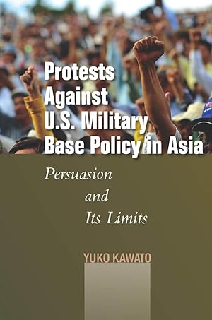 Seller image for Protests Against U.S. Military Base Policy in Asia: Persuasion and Its Limits for sale by moluna