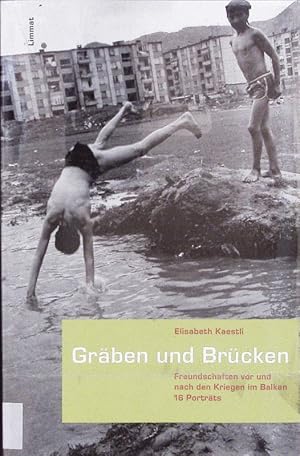 Bild des Verkufers fr Grben und Brcken. Freundschaften vor und nach den Kriegen im Balkan ; 16 Portrts. zum Verkauf von Antiquariat Bookfarm