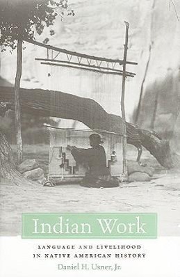 Bild des Verkufers fr Usner, D: Indian Work - Language and Livelihood in Native Am zum Verkauf von moluna