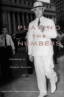 Image du vendeur pour White, S: Playing the Numbers - Gambling in Harlem between t mis en vente par moluna