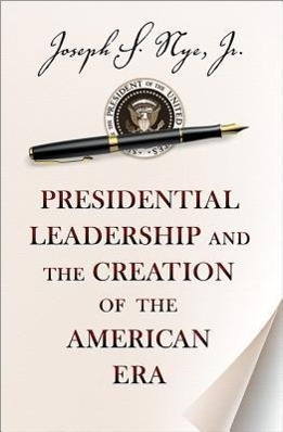Bild des Verkufers fr Nye, J: Presidential Leadership and the Creation of the Amer zum Verkauf von moluna
