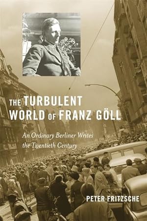 Bild des Verkufers fr Fritzsche, P: Turbulent World of Franz Goell - An Ordinary Be zum Verkauf von moluna