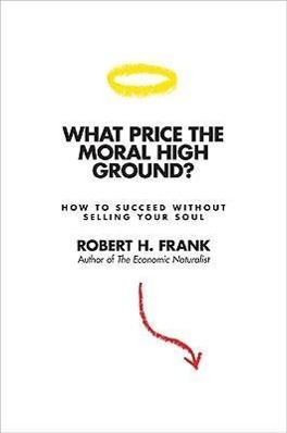 Seller image for What Price the Moral High Ground?: How to Succeed Without Selling Your Soul for sale by moluna