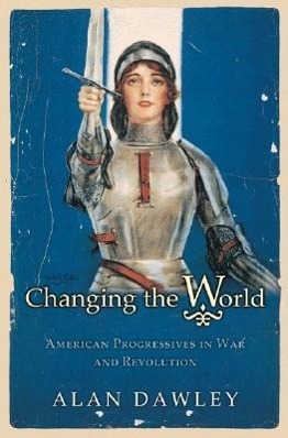 Bild des Verkufers fr Changing the World: American Progressives in War and Revolution zum Verkauf von moluna