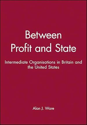 Image du vendeur pour Between Profit and State: Intermediate Organisations in Britain and the United States mis en vente par moluna