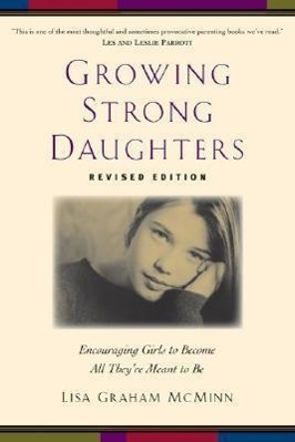 Bild des Verkufers fr Growing Strong Daughters: Encouraging Girls to Become All They\ re Meant to Be zum Verkauf von moluna
