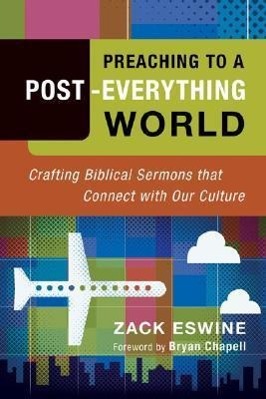Bild des Verkufers fr Preaching to a Post-Everything World: Crafting Biblical Sermons That Connect with Our Culture zum Verkauf von moluna
