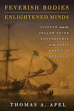 Bild des Verkufers fr Feverish Bodies, Enlightened Minds: Science and the Yellow Fever Controversy in the Early American Republic zum Verkauf von moluna