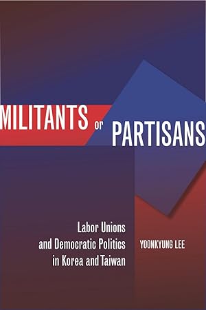 Image du vendeur pour Militants or Partisans: Labor Unions and Democratic Politics in Korea and Taiwan mis en vente par moluna