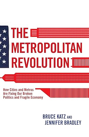 Bild des Verkufers fr The Metropolitan Revolution: How Cities and Metros Are Fixing Our Broken Politics and Fragile Economy zum Verkauf von moluna