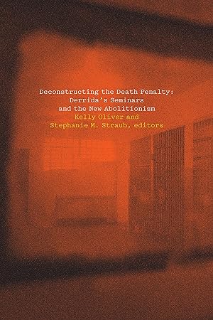 Imagen del vendedor de Deconstructing the Death Penalty: Derrida\ s Seminars and the New Abolitionism a la venta por moluna