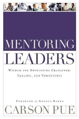 Bild des Verkufers fr Mentoring Leaders: Wisdom for Developing Character, Calling, and Competency zum Verkauf von moluna