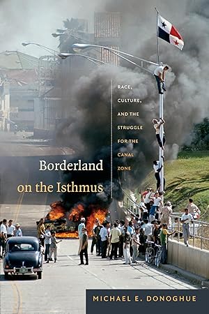 Image du vendeur pour Borderland on the Isthmus: Race, Culture, and the Struggle for the Canal Zone mis en vente par moluna