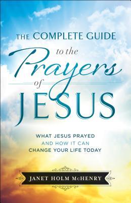 Bild des Verkufers fr The Complete Guide to the Prayers of Jesus: What Jesus Prayed and How It Can Change Your Life Today zum Verkauf von moluna
