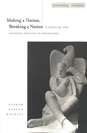 Bild des Verkufers fr Making a Nation, Breaking a Nation: Literature and Cultural Politics in Yugoslavia zum Verkauf von moluna