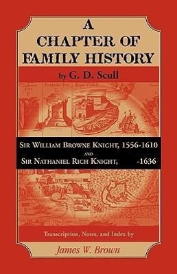 Bild des Verkufers fr Scull\ s A Chapter of Family History: Sir William Brown Knight, 1556-1610 and Sir Nathaniel Rich Knight, -1636. Transcription, Notes and Index by zum Verkauf von moluna