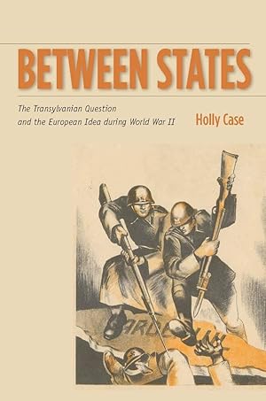 Seller image for Between States: The Transylvanian Question and the European Idea During World War II for sale by moluna